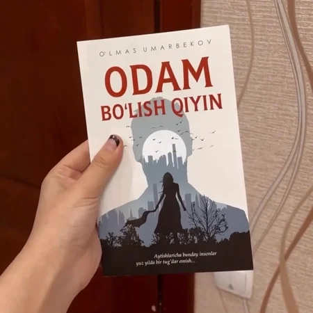 O'lmas Umarbekov: «Odam bo'lish qiyin» romani – Insoniy qadriyatlar haqida.
