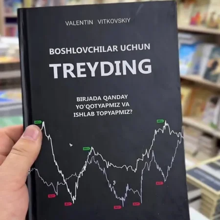 Boshlang'ich Treyding: Moliyaviy Bozorlarda Muvaffaqiyatli Savdoning Sirlari va Amaliy Qo'llanma